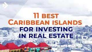 Investing in Caribbean Real Estate: 11 Best Islands for Safe and Profitable Investment | E65