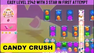 Candy Crush | Easy Level 2742 | 3 Star | Gameplay walkthrough | Cleared in First Attempt