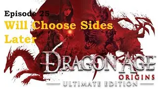 Dragon Age: Origins | Ep25 | Will Choose Sides Later