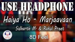 Use Headphone | HAIYA HO - MARJAAVAAN | SIDHARTH M. & RAKUL PREET | 8D Audio with 8D Feel