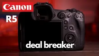 The Canon R5 deal breaker