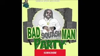 SQUASH- AMBALA DANCEHALL MIX 2022 BADMAN PARTY MIX SQUASH YG BOBBY 6IX KARTEL AND MORE
