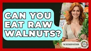 Can You Eat Raw Walnuts? - The Recovery Kitchen