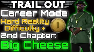 [Trail Out] Career Mode with Hard Reality Difficulty - 2nd Chapter: Big Cheese