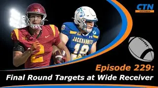 College Fantasy Football - Final Round Targets at Wide Receiver - Episode 229