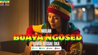 BUAYA NGOSED | WULAN (Tarling Cover Reggae SKA) VIRAL TIKTOK 2026‼️