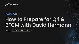 How to prepare for Q4 and BFCM with David Hermann | Northbeam x Foxwell Digital