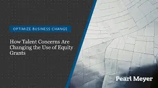 How Talent Concerns are Changing the Use of Equity Grants