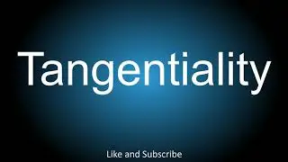 How to correctly pronounce - Tangentiality.