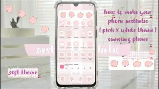 how to make your phone aesthetic | pastel pink and white theme | super cute and soft | samsung phone