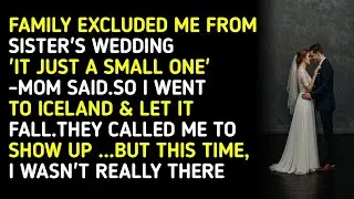 FAMILY EXCLUDED ME FROM SISTER'S WEDDING'IT JUST A SMALL ONE' -MOM SAID.SO I WENT TO ICELAND & LE...