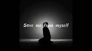 God, Save me from myself - Ashes of Eden