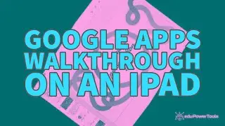 Google Apps Walkthrough on an iPad