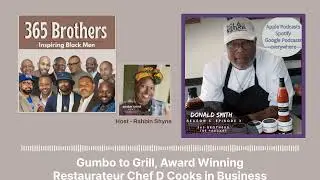 Gumbo to Grill, Award Winning Restaurateur Chef D Cooks up Good Business - 365 Brothers Podcast