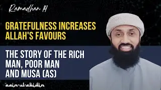 Story of the Rich Man, Poor Man & Musa (AS), Gratefulness Increases Allah's Favours ...Ramadhan 14