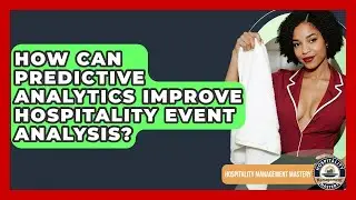 How Can Predictive Analytics Improve Hospitality Event Analysis? - Hospitality Management Mastery