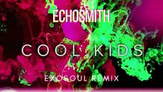 Echosmith - Cool Kids - exosoul Remix