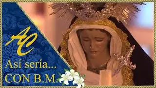 ASÍ SERÍA... VIRGEN DE LAS TRISTEZAS - Con Banda de Música.
