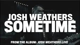 Sometime (LIVE)  - Josh Weathers Live