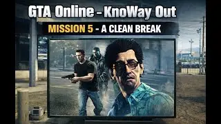 GTA Online - KnoWay Out Mission 5 - A Clean Break (Finale)