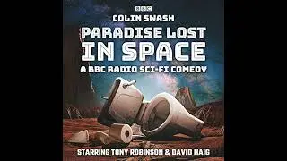 Paradise Lost in Space: A BBC Radio sci-fi comedy by Colin Swash | Full Audiobook