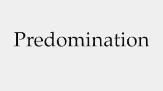 How to Pronounce Predomination