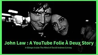 John Law : A YouTube Folie &Agrave; Deux Story