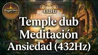 432 HZ REGGAE TEMPLE DUB | MEDITACIÓN PROFUNDA PARA CALMAR