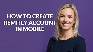 How to Create Remitly Account In Mobile - Julia'sTutorials