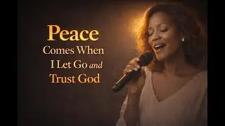 Peace Comes When I Let Go and Trust God | Quiet Gospel R&B Song of Surrender  Inspired by CeCe Winan