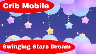 Crib Mobile Sleepy Time Video | Swinging Stars Dream | Helps Babies Fall Asleep | Gentle Music