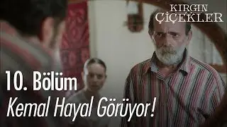 Kemal hayal görüyor! - Kırgın Çiçekler 10. Bölüm