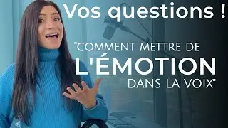 Comment mettre de l'&eacute;motion dans sa voix ? Je r&eacute;ponds &agrave; vos questions !