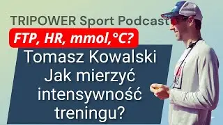 Intensywność treningu pod lupą &ndash; rozmowa z Tomaszem Kowalskim