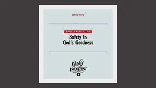 Sunday Reflection: Safety in God&rsquo;s Goodness &ndash; Daily Devotional