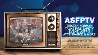 Tristan Norman Talks Fire Safety Event, ASFP's Attendance & More | ASFPTV