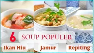 6 SOUP POPULER - SUP KIMLO - SUP SIRIP IKAN HIU - SUP KEPITING - SOUP IKAN - SOP AYAM - SUP HISIT