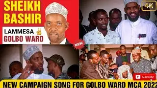 New Campaign Song for Golbo Ward MCA 2022 Hon.Sheikh Bashir