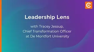 Leadership Lens with Tracey Jessup, Chief Transformation Officer at De Montfort University