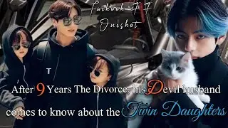 After 9 years the divorce,his devil husband comes to know about the twin daughters