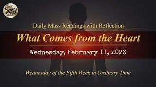 What Comes from the Heart &ndash; Wednesday, February 11, 2026