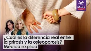 &iquest;Cu&aacute;l es la diferencia real entre la artrosis y la osteoporosis? M&eacute;dico explic&oacute; | Salud y Algo M&aacute;s