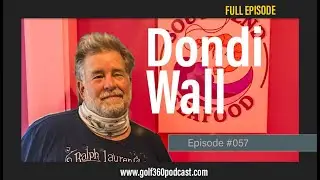 Dondi Wall Ep  #057   FULL EPISODE   Golf 360 Podcast 1