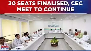 Congress CEC Meeting To Continue To Give Final Shape To Third List, 30 Seats Finalised So Far