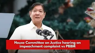 LIVE - House Committee on Justice hearing on impeachment complaint vs PBBM | GMA Public Affairs