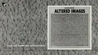 I Could Be Happy (BBC Session 1982) by Altered Images