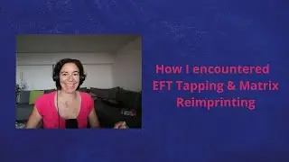 How did I encounter EFT Tapping & Matrix Reimprinting?