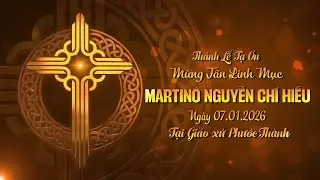 Video: Th&aacute;nh Lễ Tạ Ơn Mừng T&acirc;n Linh Mục Martin&ocirc; Nguyễn Ch&iacute; Hiếu - 07.01.2026