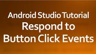 Android Studio Tutorial - 08 - Respond to Button Click Events