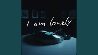 I am Lonely